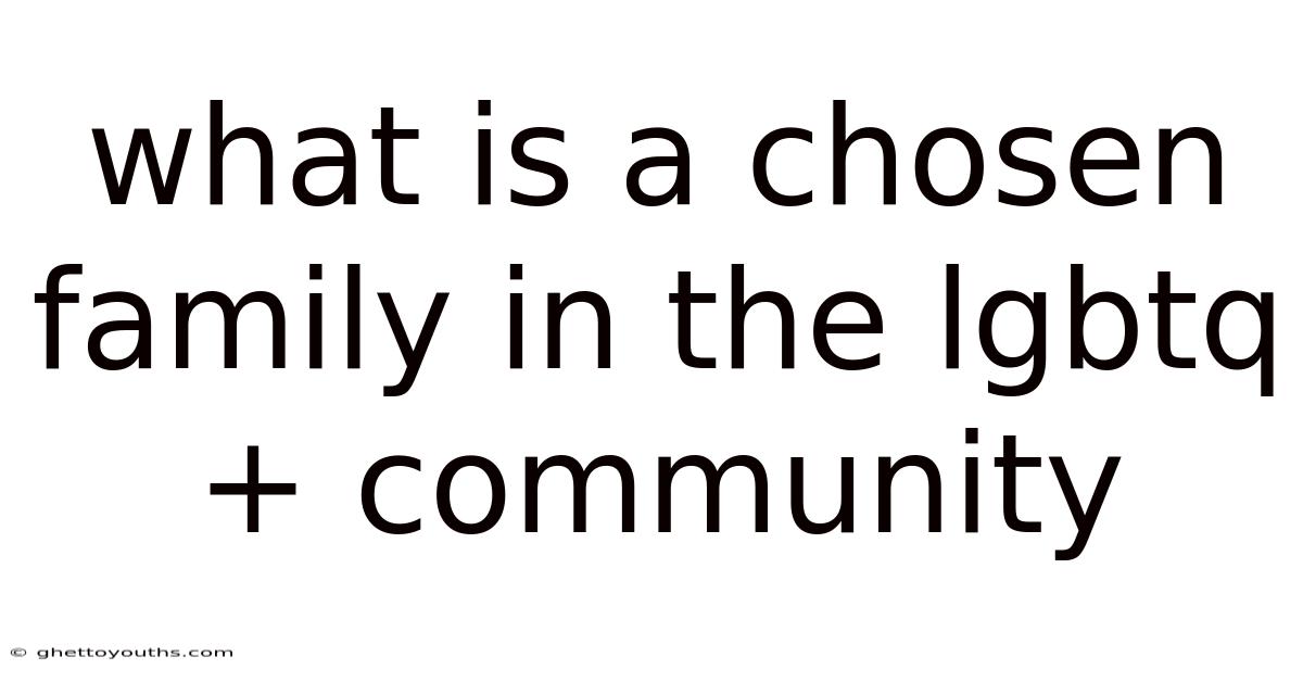 What Is A Chosen Family In The Lgbtq+ Community