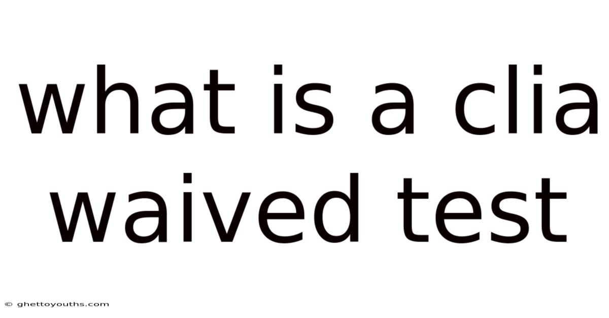 What Is A Clia Waived Test