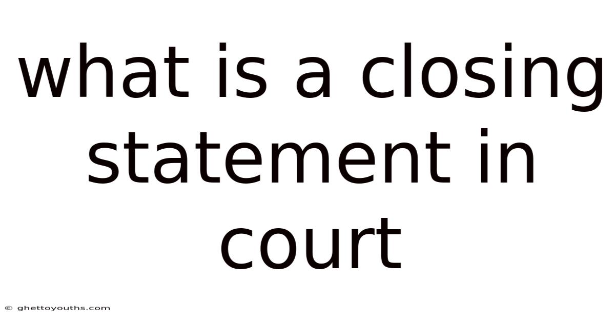 What Is A Closing Statement In Court