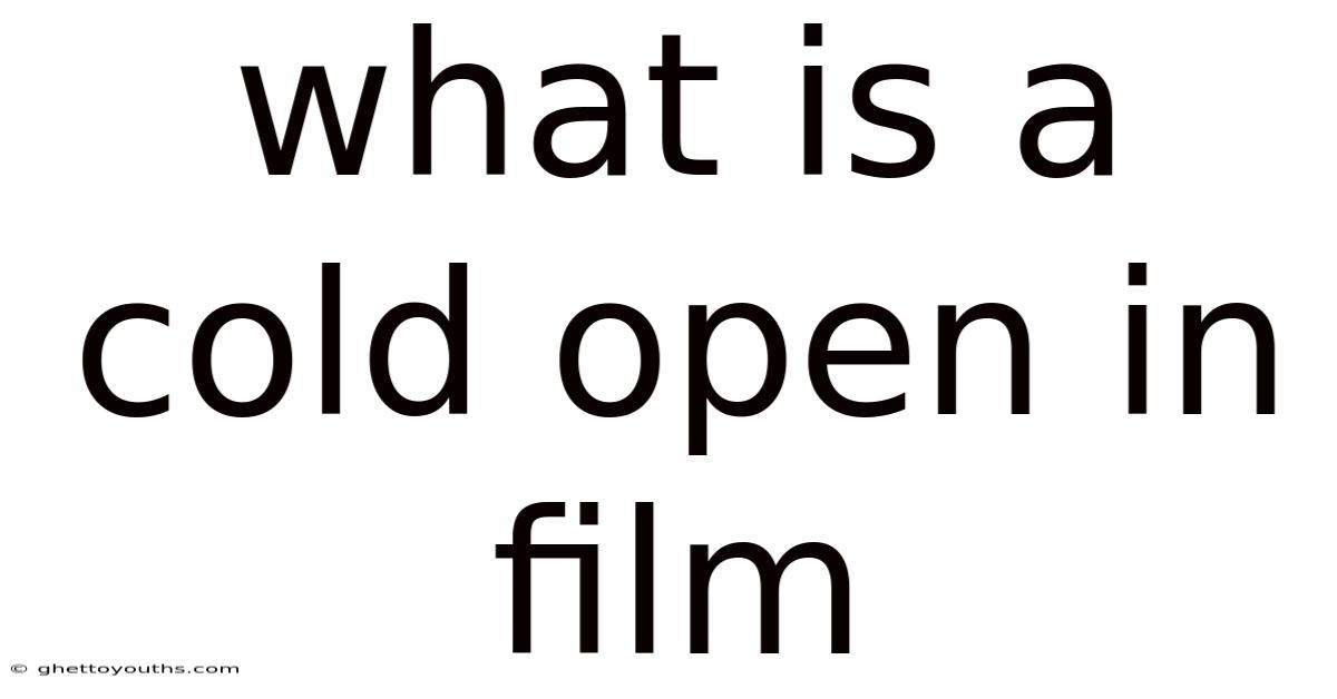 What Is A Cold Open In Film