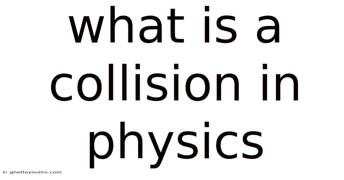 What Is A Collision In Physics
