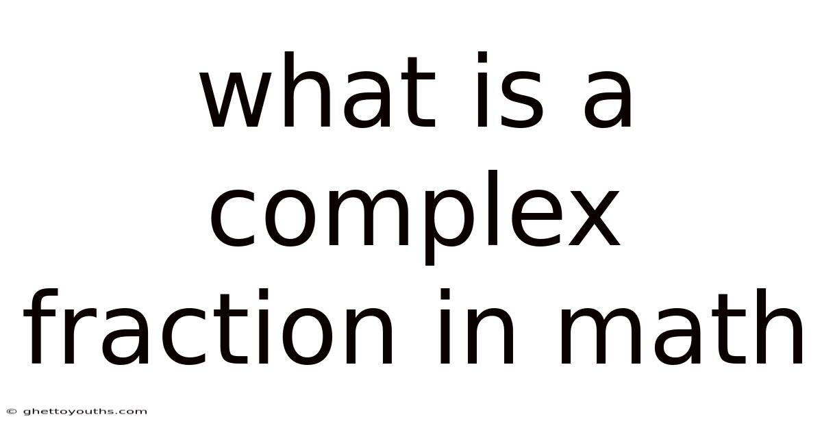What Is A Complex Fraction In Math