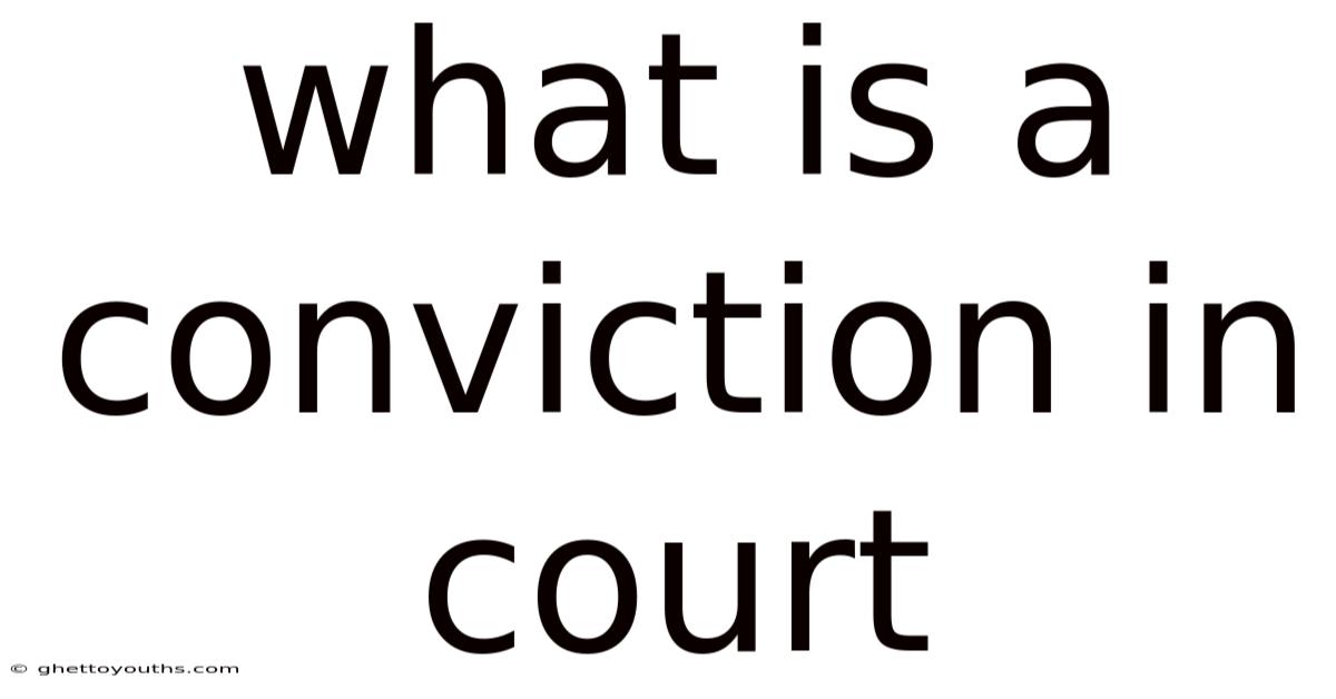 What Is A Conviction In Court