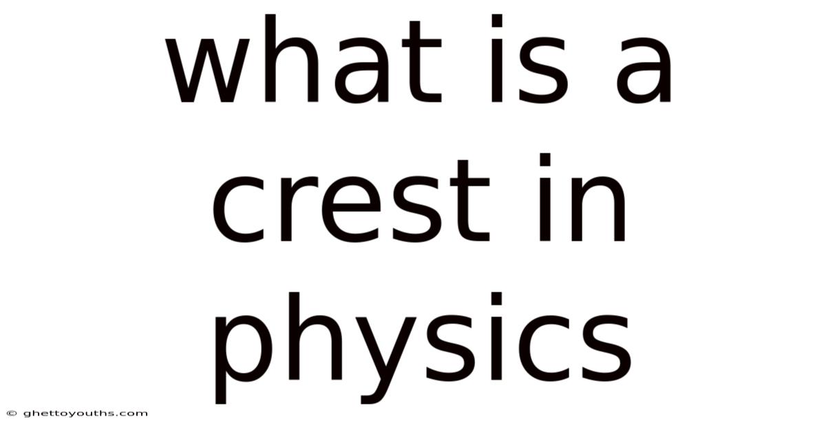 What Is A Crest In Physics