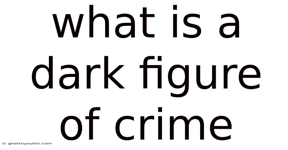 What Is A Dark Figure Of Crime