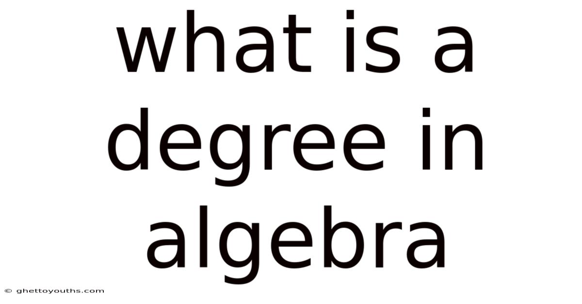 What Is A Degree In Algebra