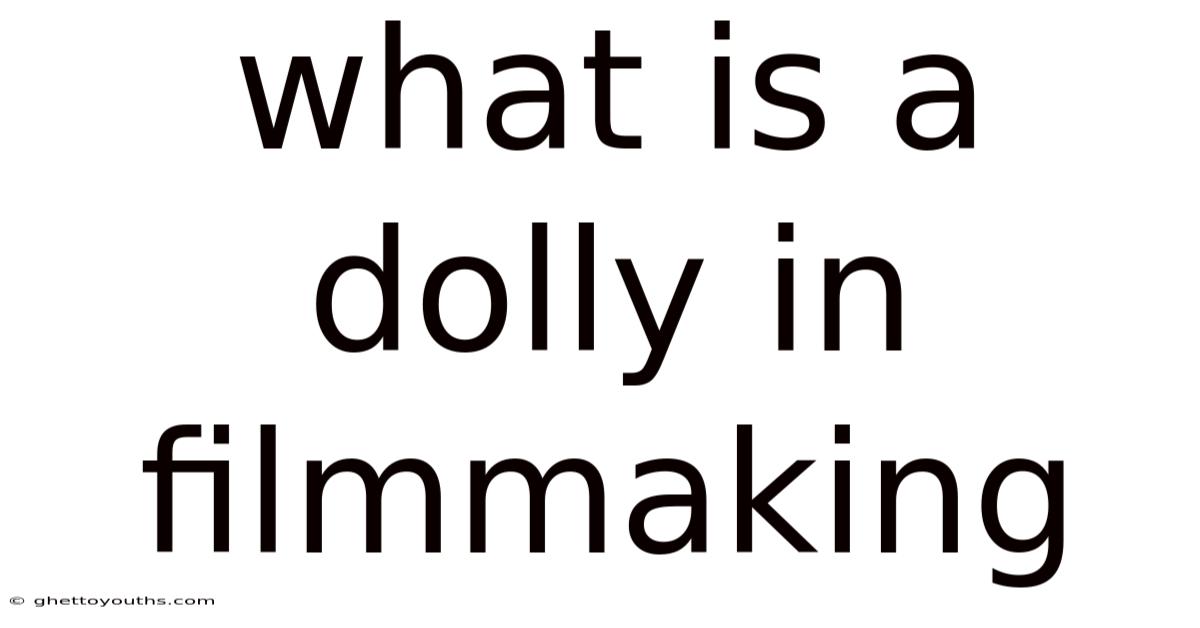 What Is A Dolly In Filmmaking