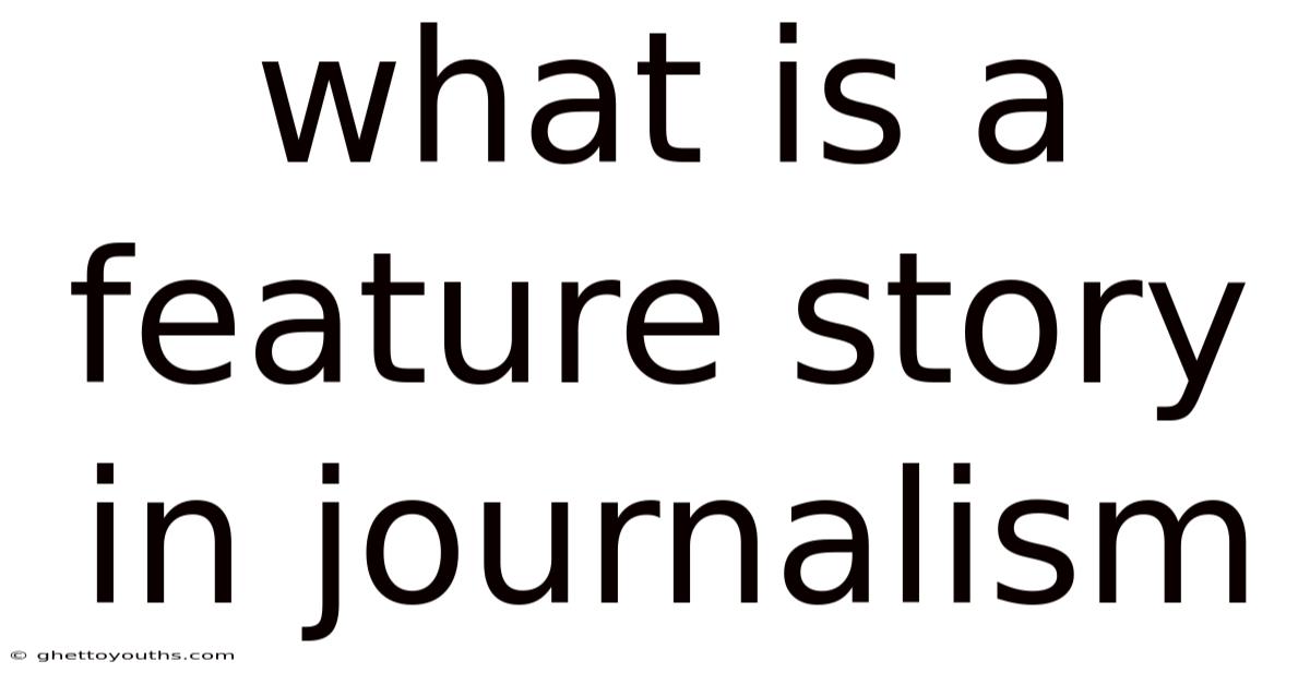 What Is A Feature Story In Journalism