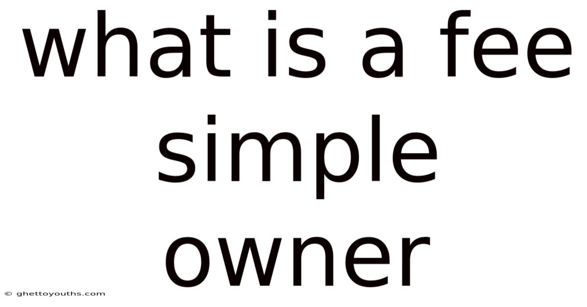 What Is A Fee Simple Owner