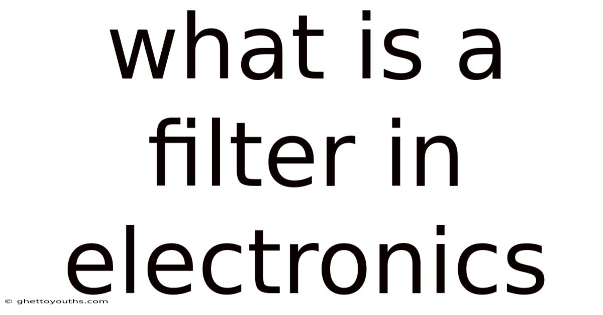 What Is A Filter In Electronics