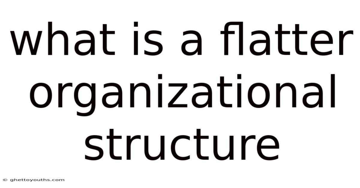 What Is A Flatter Organizational Structure