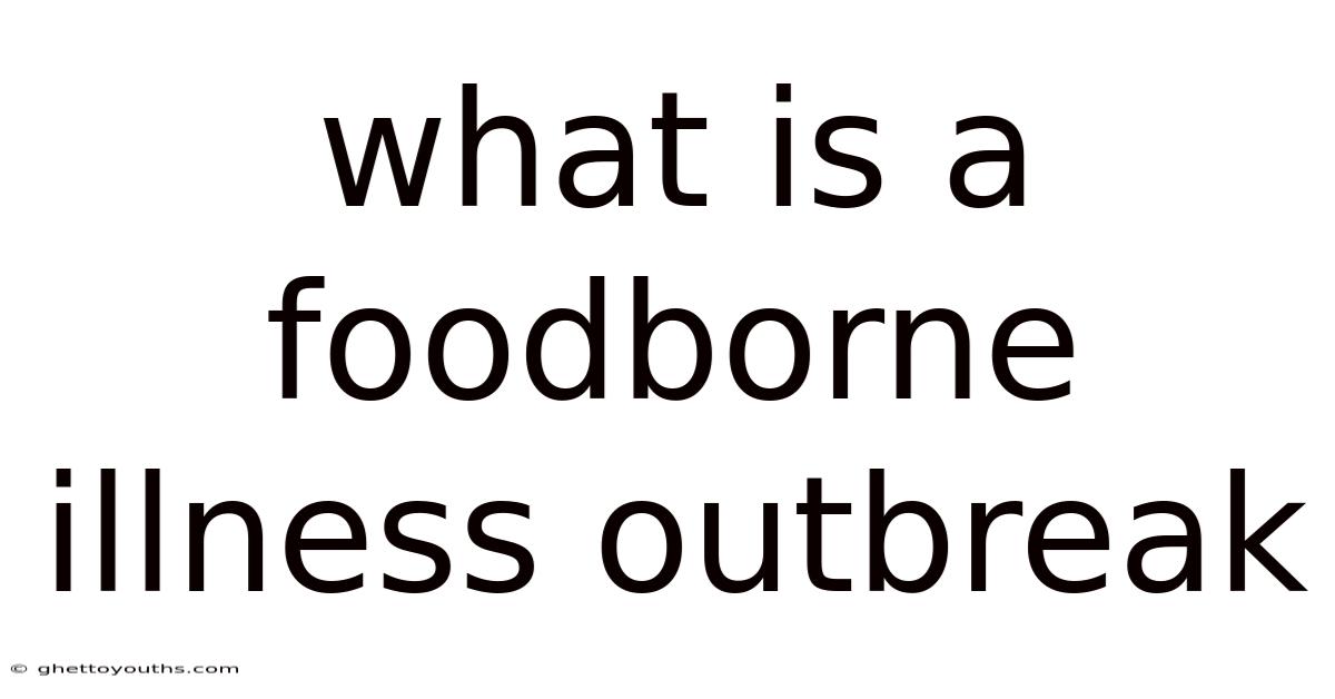 What Is A Foodborne Illness Outbreak