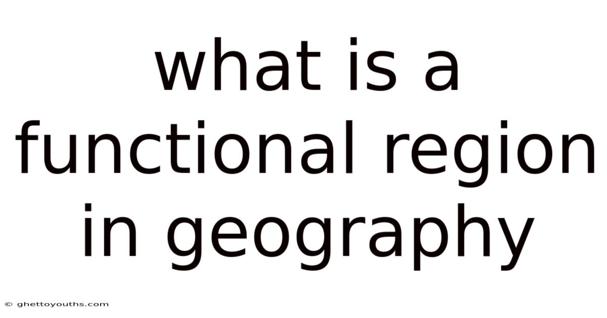 What Is A Functional Region In Geography