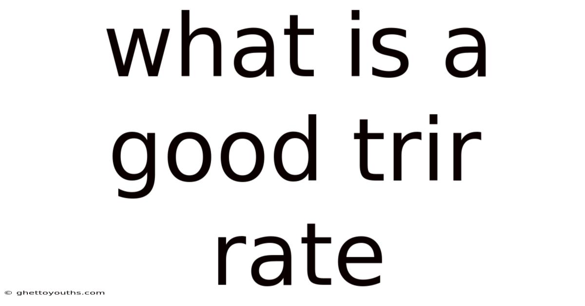 What Is A Good Trir Rate