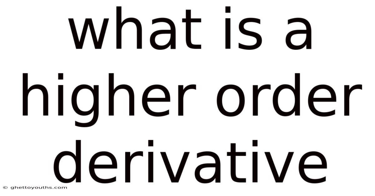 What Is A Higher Order Derivative