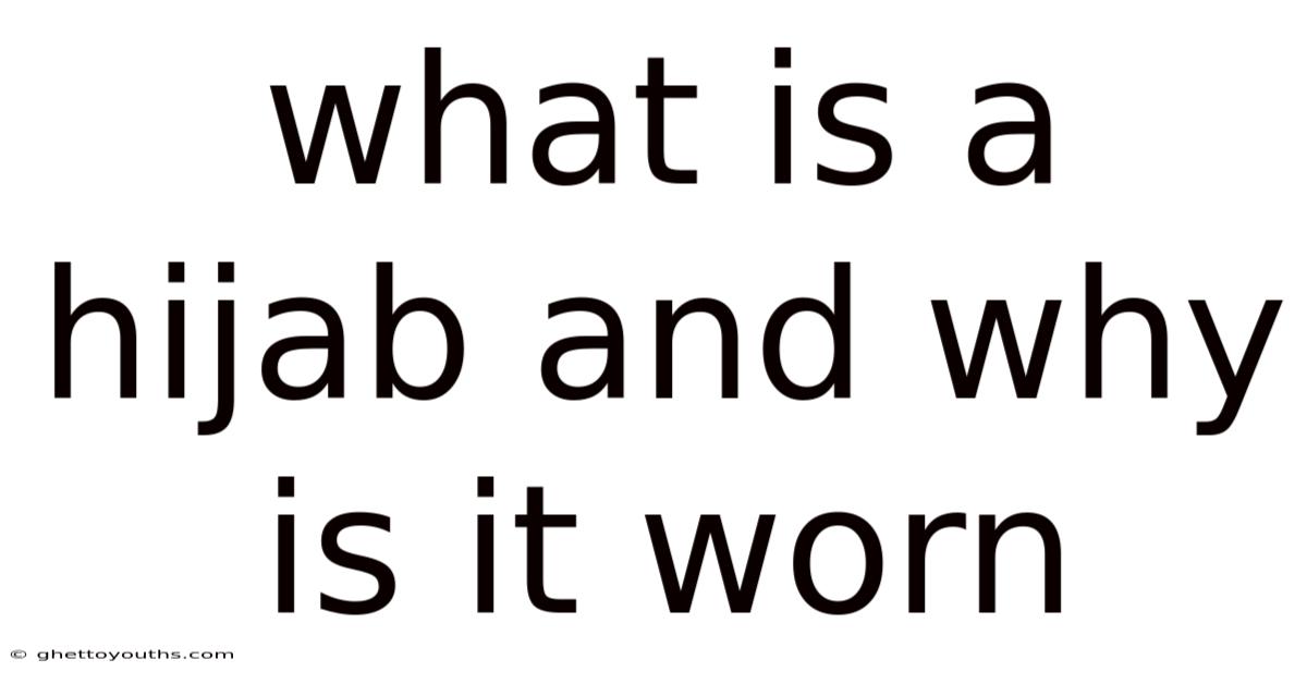 What Is A Hijab And Why Is It Worn