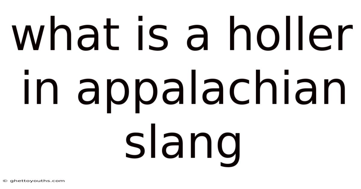What Is A Holler In Appalachian Slang