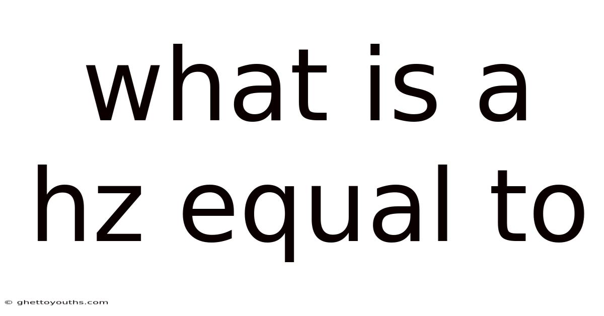 What Is A Hz Equal To
