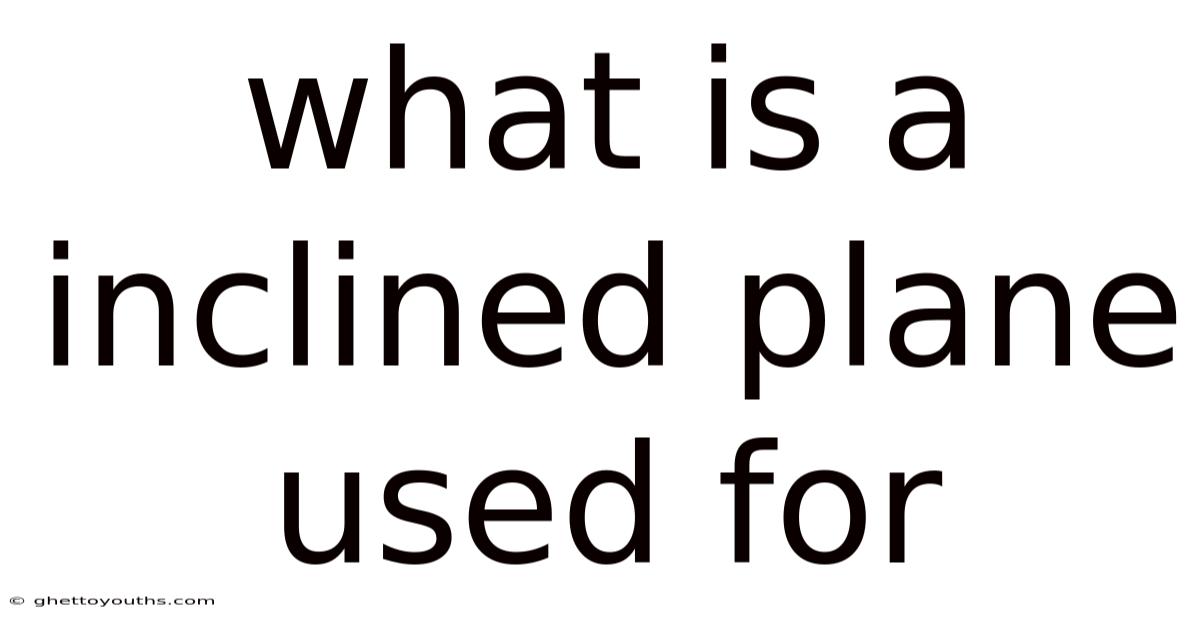 What Is A Inclined Plane Used For