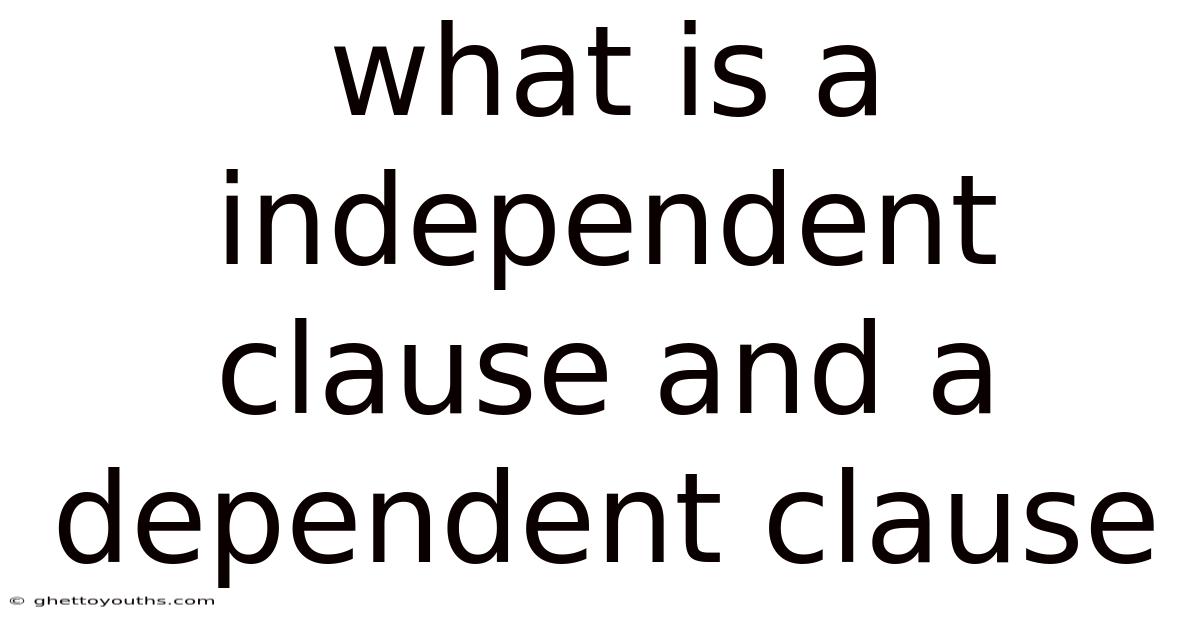 What Is A Independent Clause And A Dependent Clause