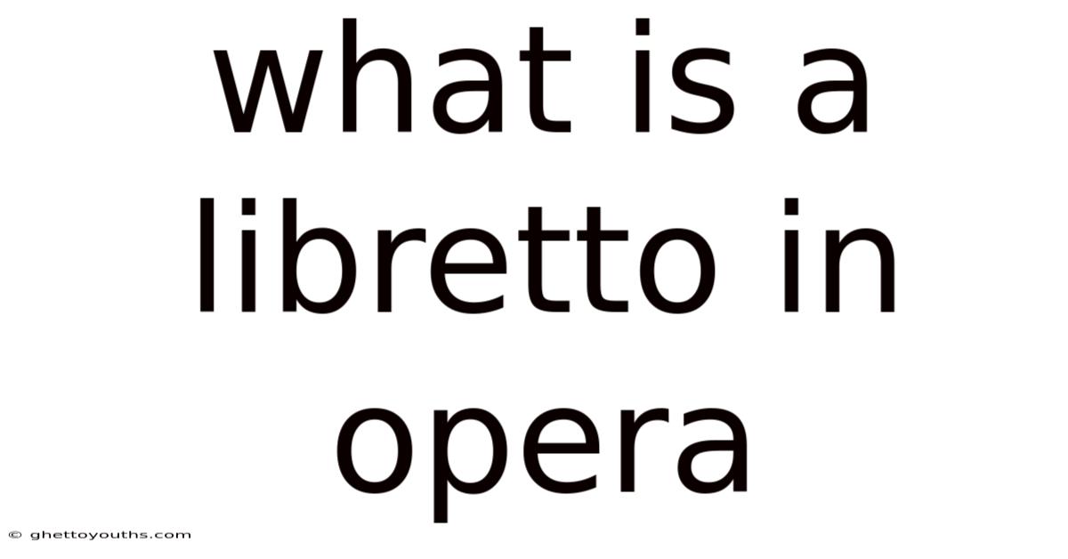 What Is A Libretto In Opera