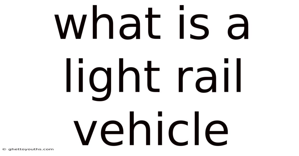 What Is A Light Rail Vehicle