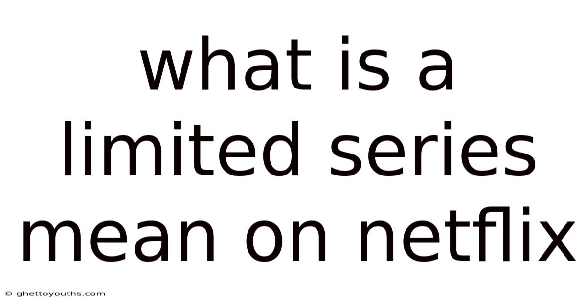 What Is A Limited Series Mean On Netflix