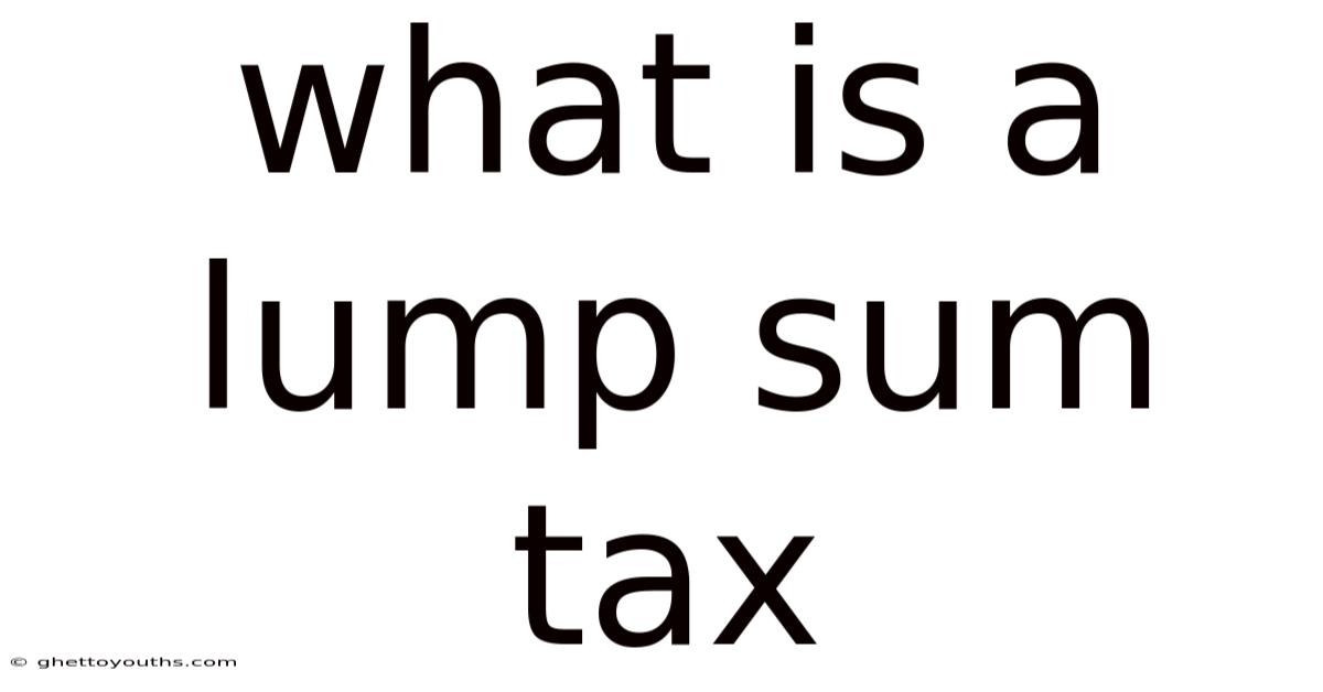 What Is A Lump Sum Tax