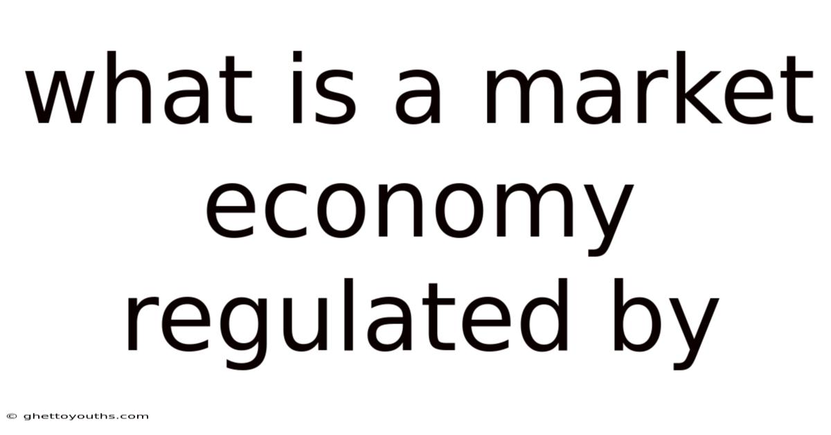 What Is A Market Economy Regulated By