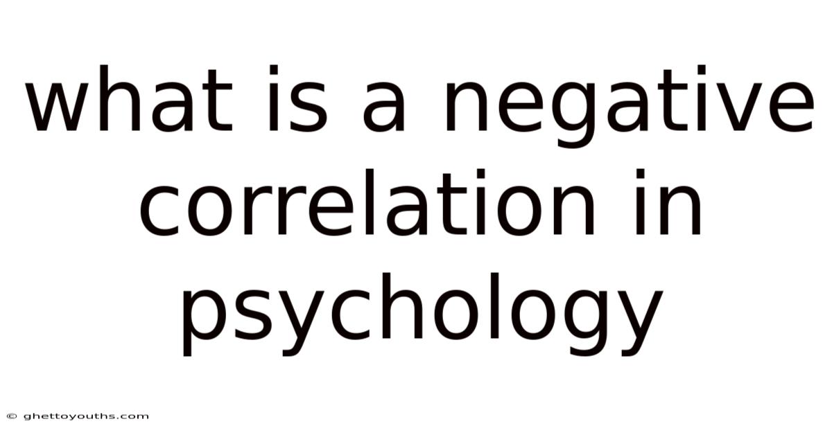 What Is A Negative Correlation In Psychology