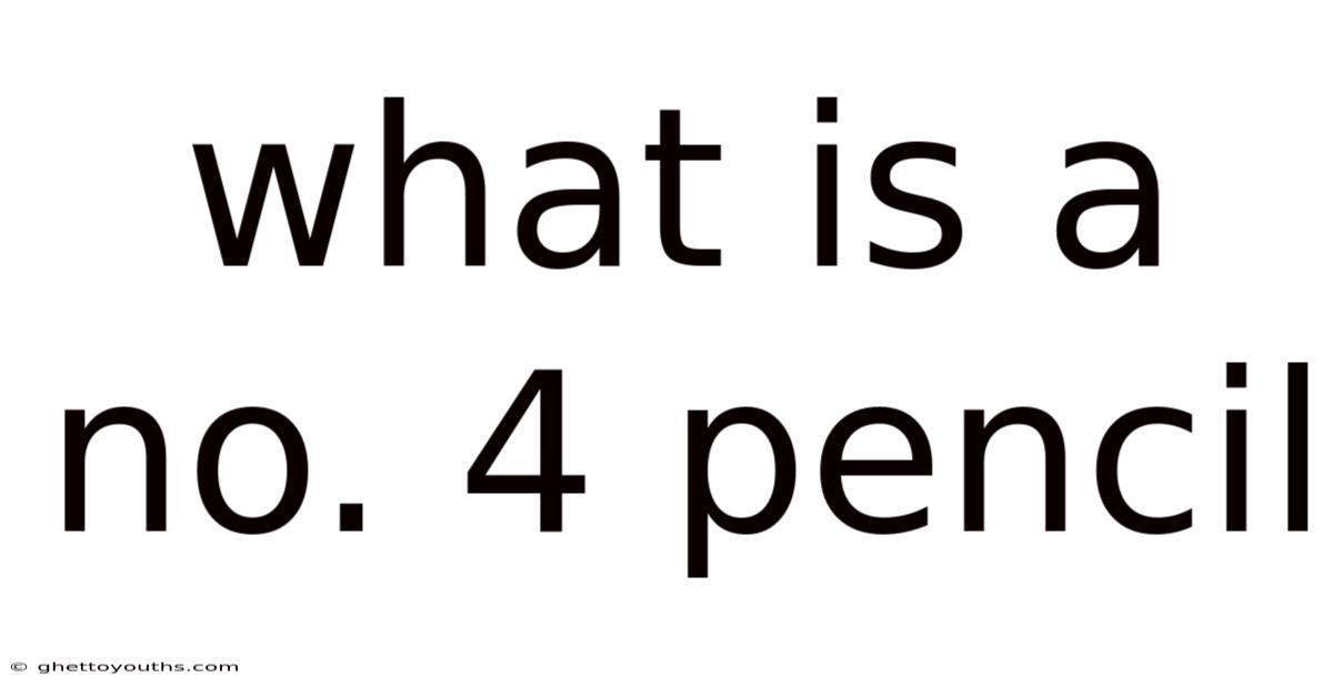 What Is A No. 4 Pencil