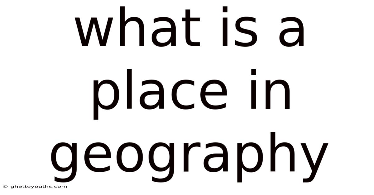 What Is A Place In Geography