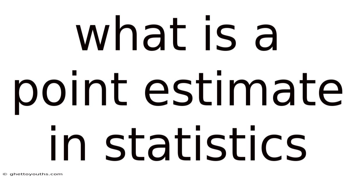 What Is A Point Estimate In Statistics