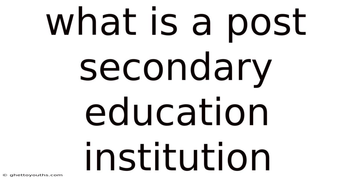 What Is A Post Secondary Education Institution