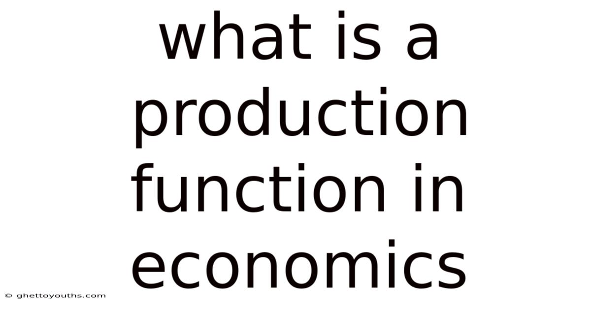 What Is A Production Function In Economics