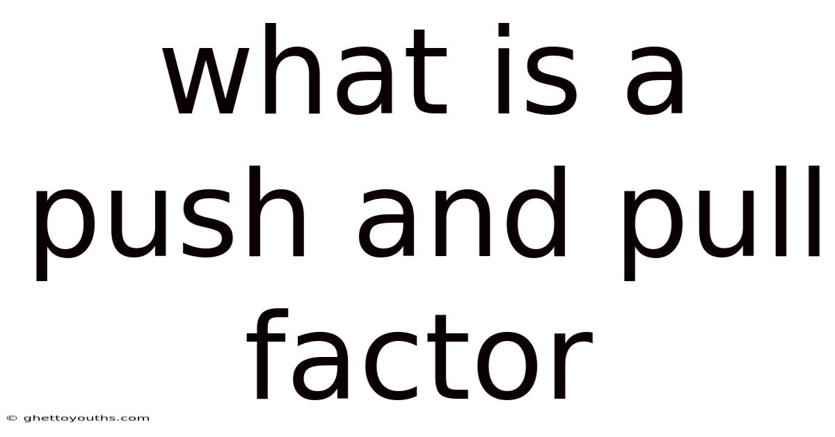 What Is A Push And Pull Factor