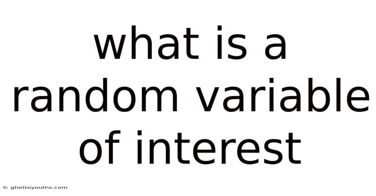 What Is A Random Variable Of Interest
