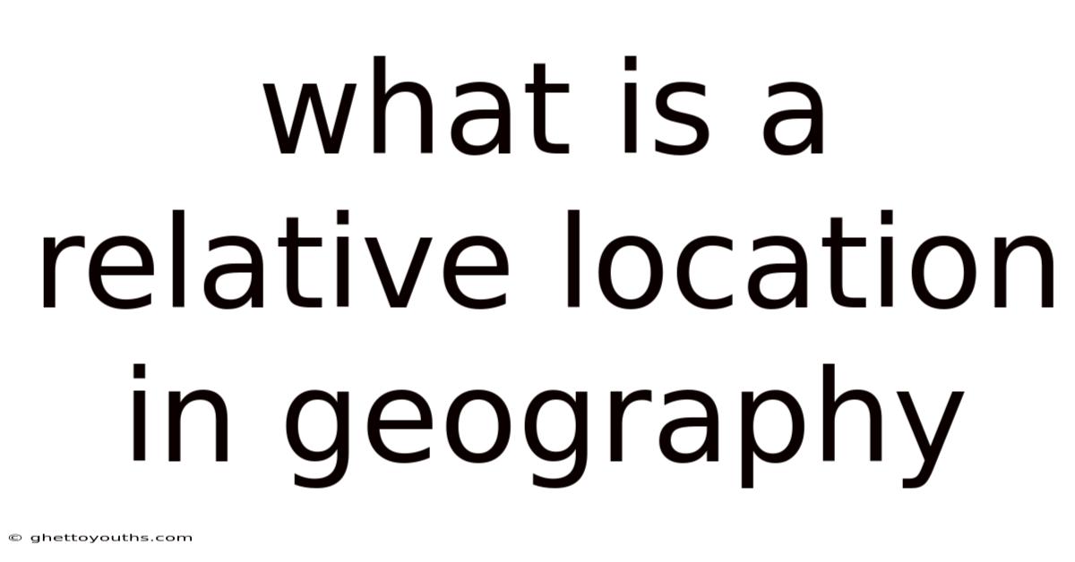 What Is A Relative Location In Geography
