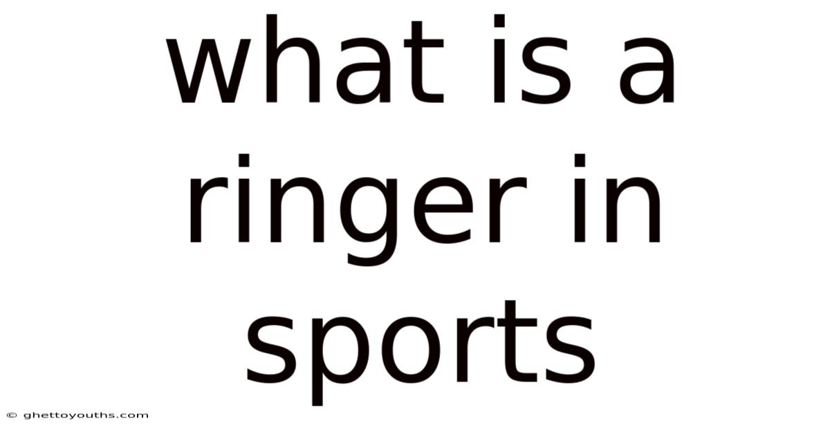 What Is A Ringer In Sports
