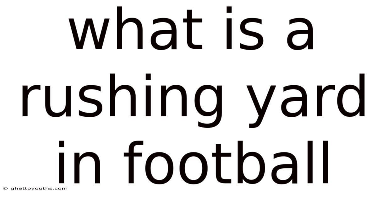 What Is A Rushing Yard In Football
