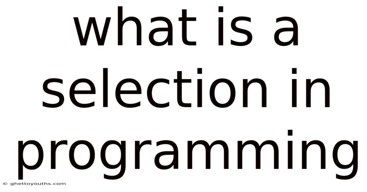 What Is A Selection In Programming