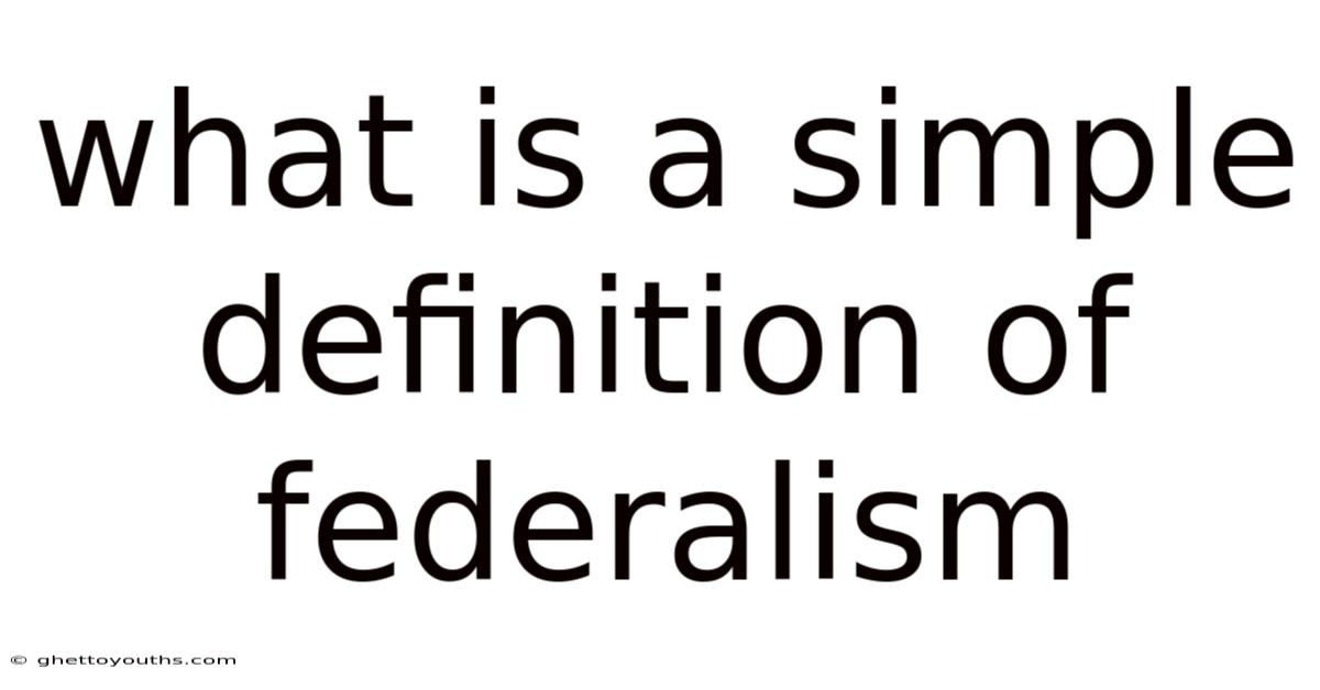 What Is A Simple Definition Of Federalism