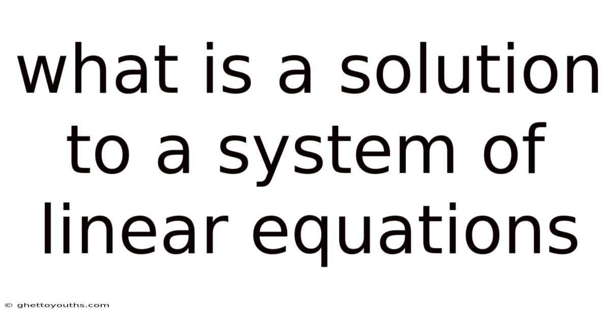 What Is A Solution To A System Of Linear Equations