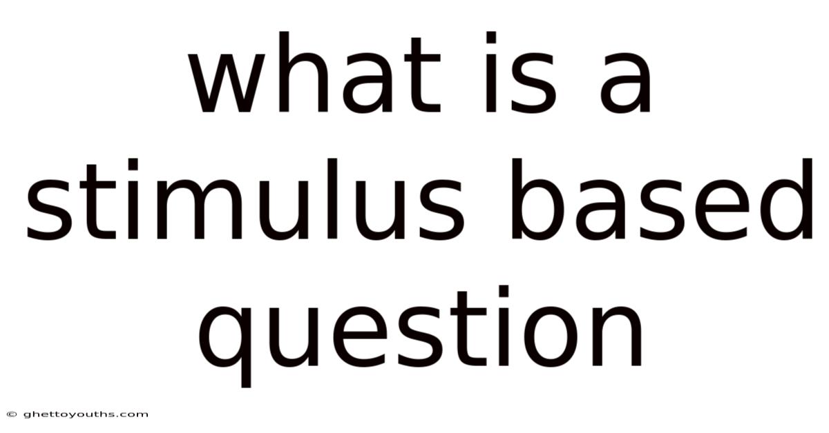 What Is A Stimulus Based Question