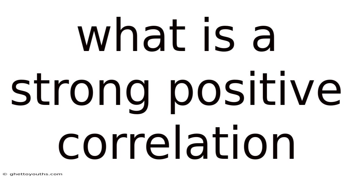 What Is A Strong Positive Correlation
