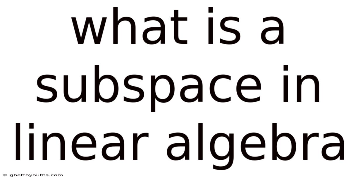 What Is A Subspace In Linear Algebra