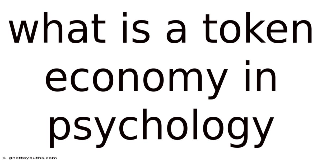 What Is A Token Economy In Psychology