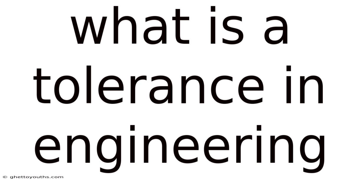 What Is A Tolerance In Engineering