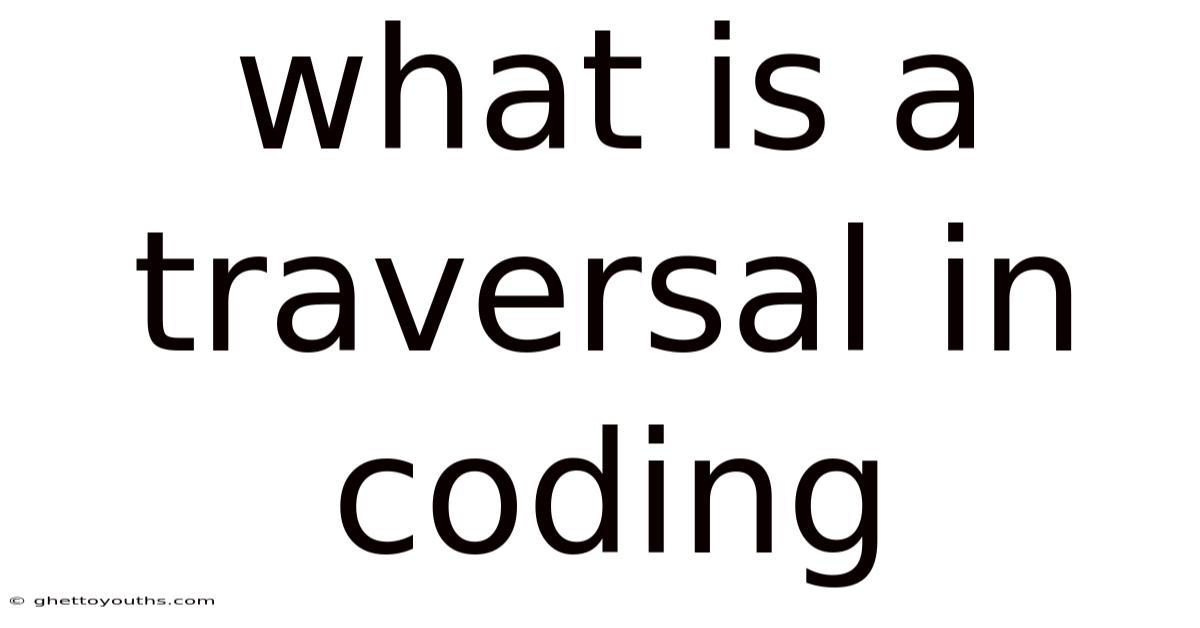 What Is A Traversal In Coding