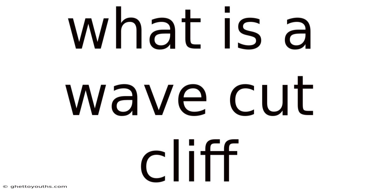 What Is A Wave Cut Cliff